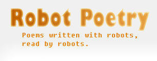 Robot Poetry - Poems written with robots, read by robots